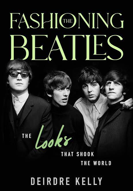 Cover for "Fashioning the Beatles: The Looks That Shook the World" by Deirdre Kelly, featuring The Beatles in stylish black-and-white attire.